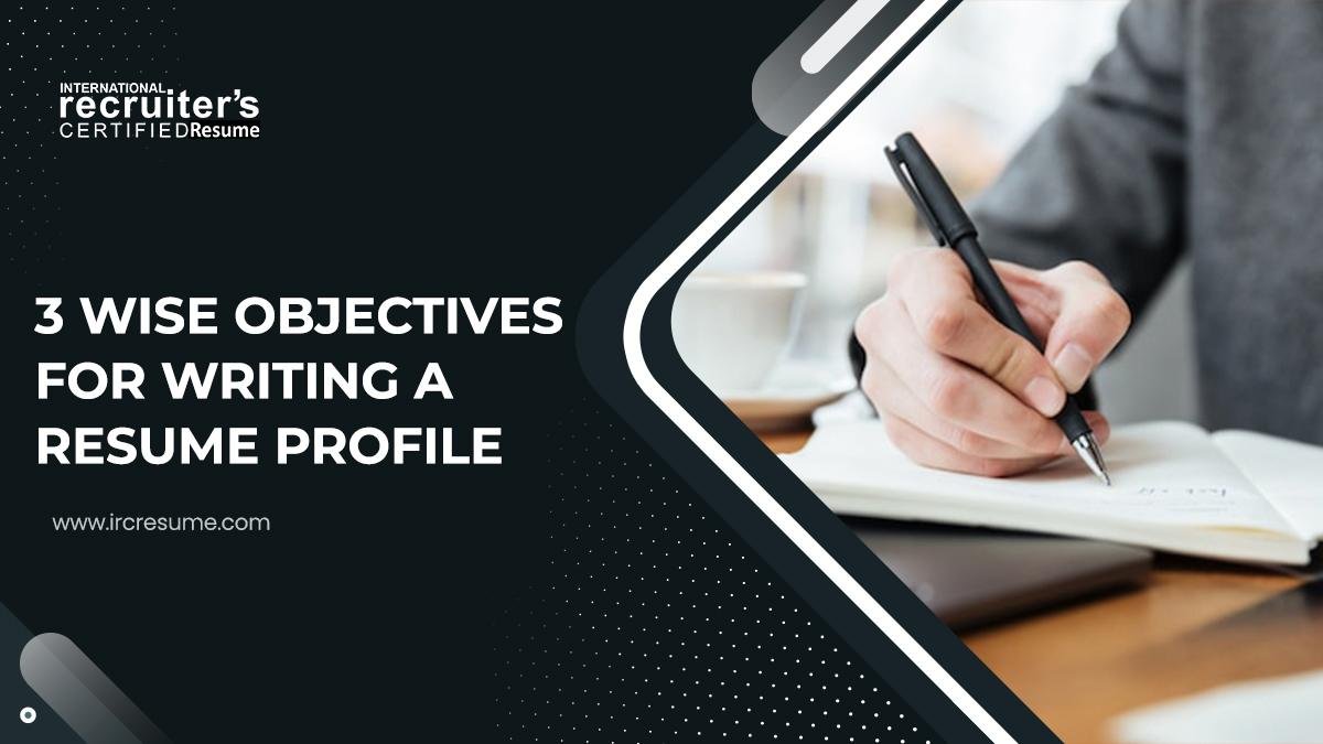 3 WISE OBJECTIVES FOR WRITING A GOOD RESUME PROFILE