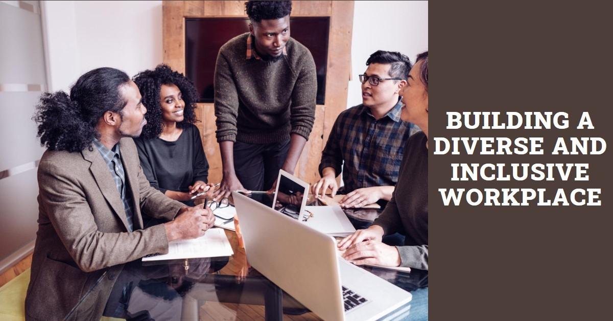 Building a Diverse and Inclusive Workplace