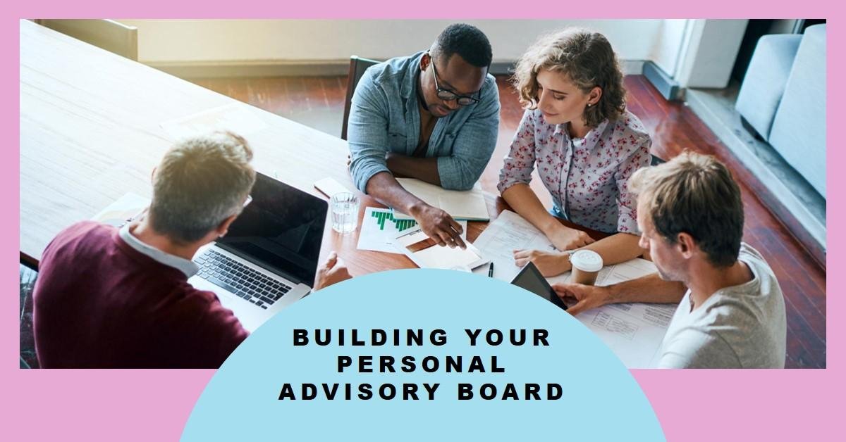 Strategies for Building a Personal Advisory Board: