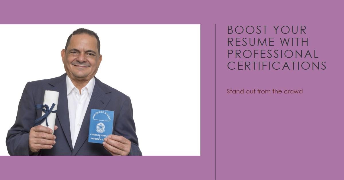 Professional Certifications in Boosting Your Resume